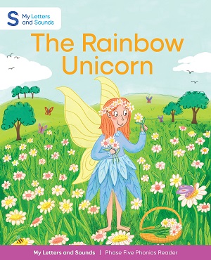 The Rainbow Unicorn: My Letters and Sounds Phase Five Phonics Reader