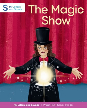 The Magic Show: My Letters and Sounds Phase Five Phonics Reader