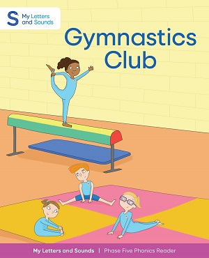 Gymnastics Club: My Letters and Sounds Phase Five Phonics Reader